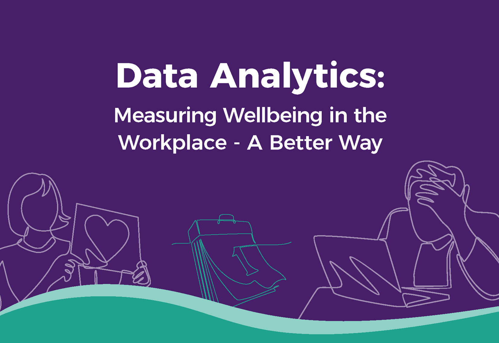 Data analytics: Measuring wellbeing in the workplace - A better way